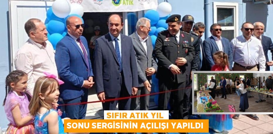 SIFIR ATIK YIL SONU SERGİSİNİN AÇILIŞI YAPILDI