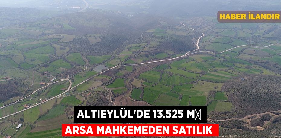 Altıeylül'de 13.525 m² arsa mahkemeden satılık
