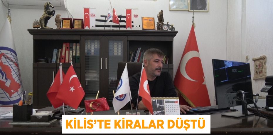 KİLİS’TE KİRALAR DÜŞTÜ
