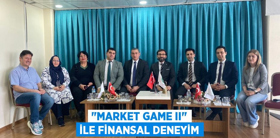 "MARKET GAME II" İLE FİNANSAL DENEYİM