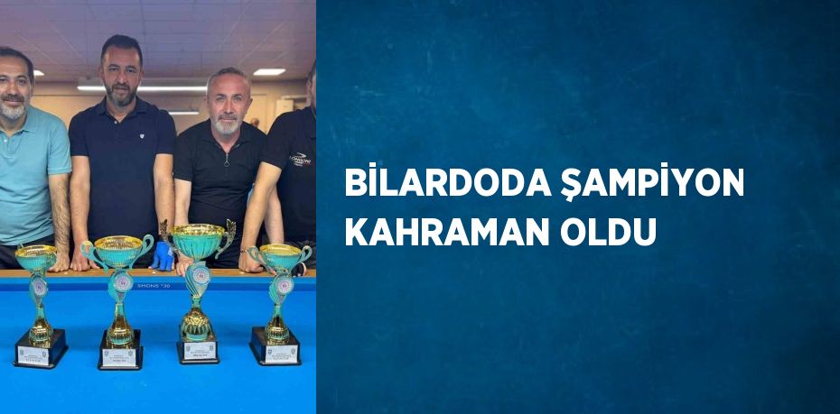 BİLARDODA ŞAMPİYON KAHRAMAN OLDU