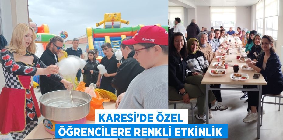 KARESİ’DE ÖZEL ÖĞRENCİLERE RENKLİ ETKİNLİK