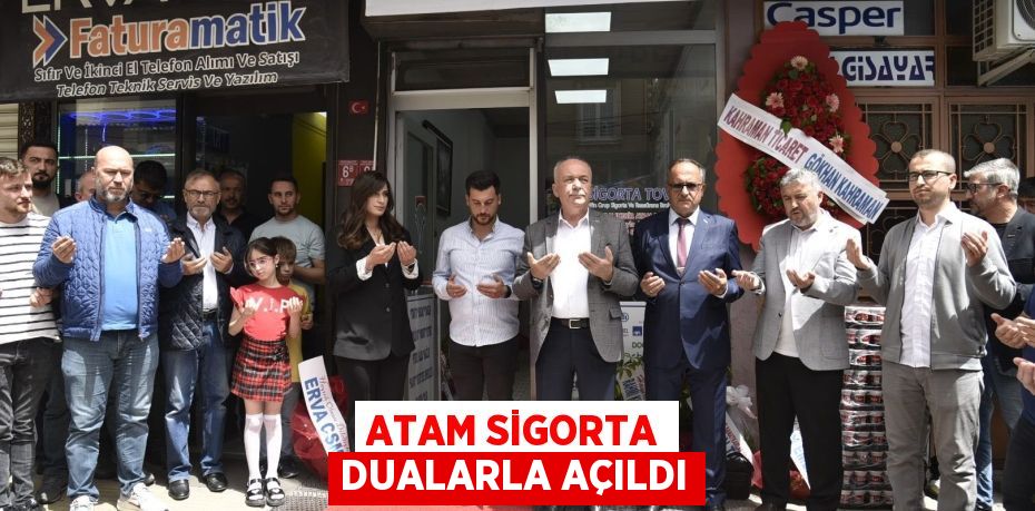 ATAM SİGORTA DUALARLA AÇILDI