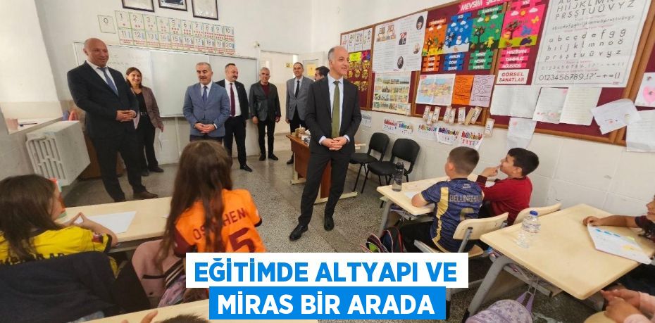 EĞİTİMDE ALTYAPI VE MİRAS BİR ARADA