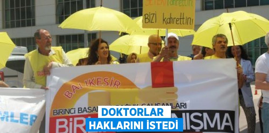 DOKTORLAR  HAKLARINI İSTEDİ