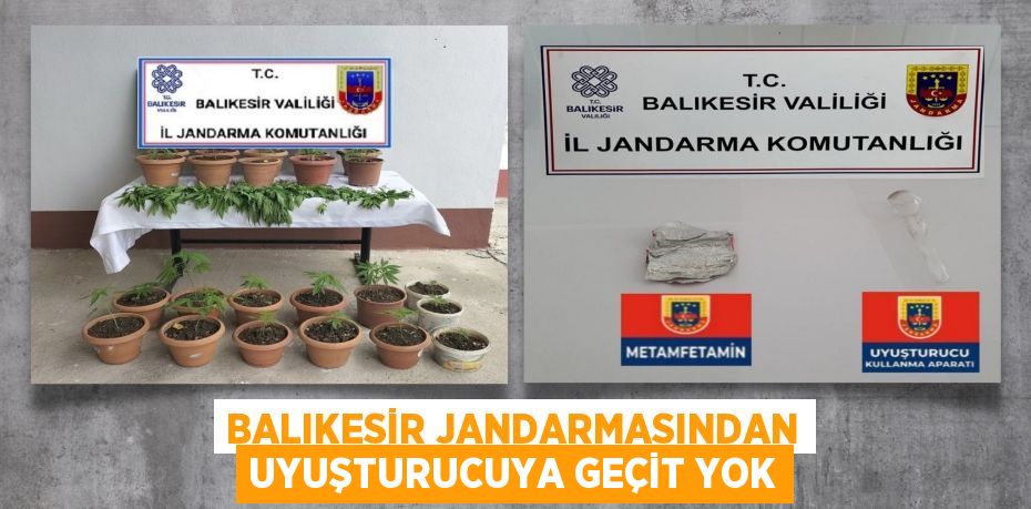 BALIKESİR JANDARMASINDAN UYUŞTURUCUYA GEÇİT YOK