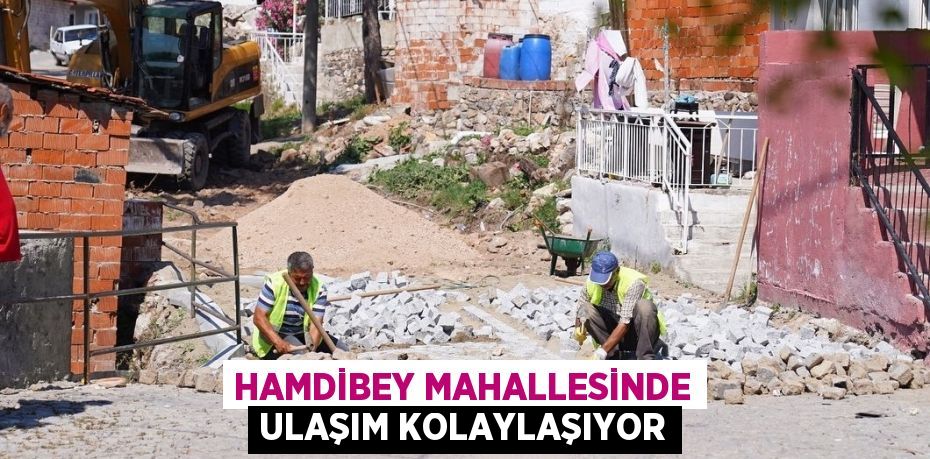 HAMDİBEY MAHALLESİNDE ULAŞIM KOLAYLAŞIYOR