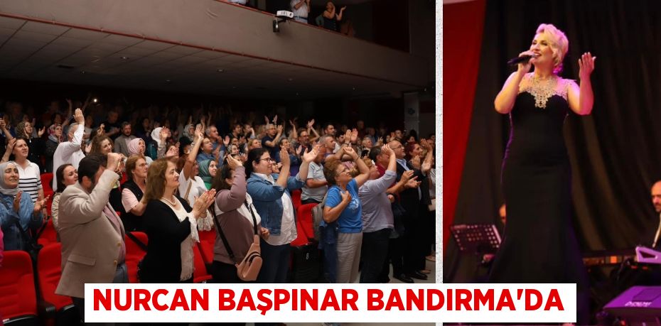 NURCAN BAŞPINAR BANDIRMA’DA