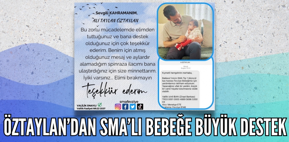 ÖZTAYLAN’DAN SMA’LI BEBEĞE BÜYÜK DESTEK