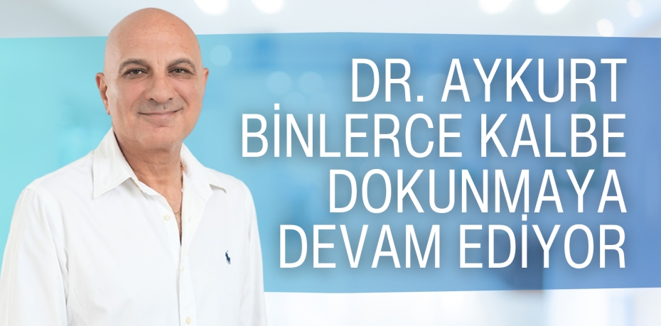 Dr. Aykurt Binlerce Kalbe Dokunmaya Devam Ediyor