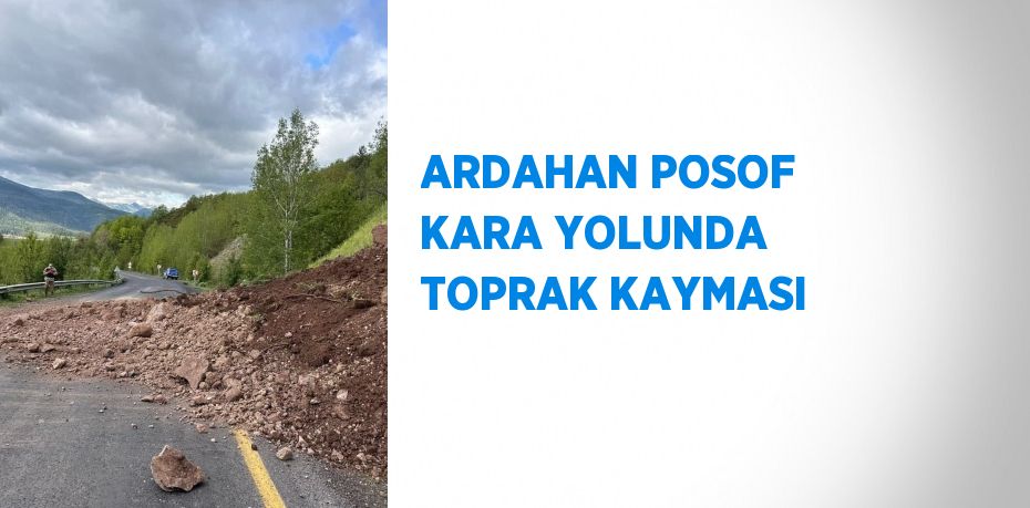 ARDAHAN POSOF KARA YOLUNDA TOPRAK KAYMASI