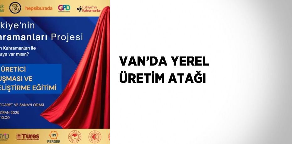 VAN’DA YEREL ÜRETİM ATAĞI
