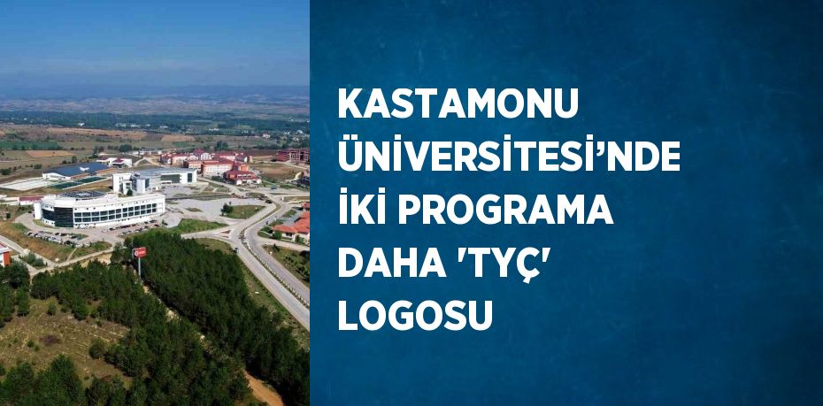 KASTAMONU ÜNİVERSİTESİ’NDE İKİ PROGRAMA DAHA 'TYÇ' LOGOSU