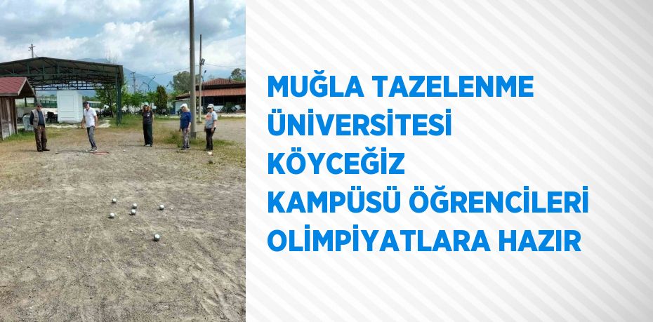 MUĞLA TAZELENME ÜNİVERSİTESİ KÖYCEĞİZ KAMPÜSÜ ÖĞRENCİLERİ OLİMPİYATLARA HAZIR