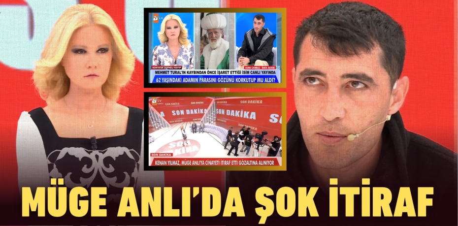 MÜGE ANLI’DA ŞOK İTİRAF