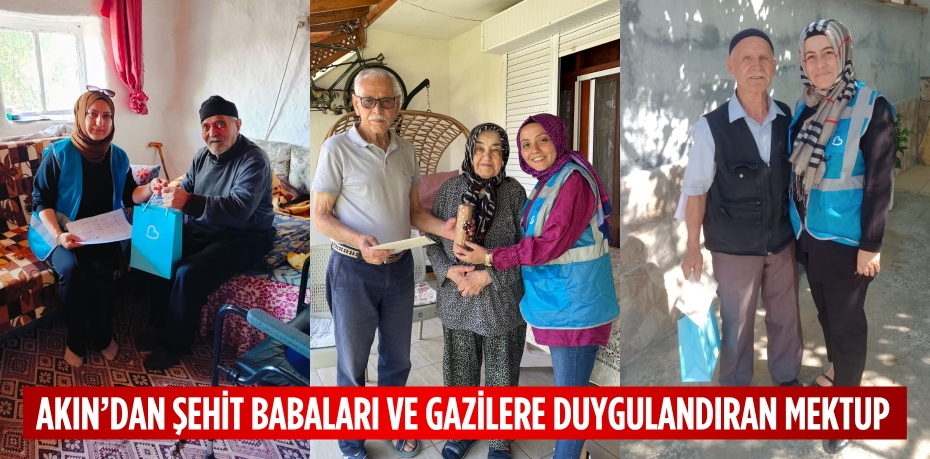 AKIN’DAN ŞEHİT BABALARI VE GAZİLERE DUYGULANDIRAN MEKTUP