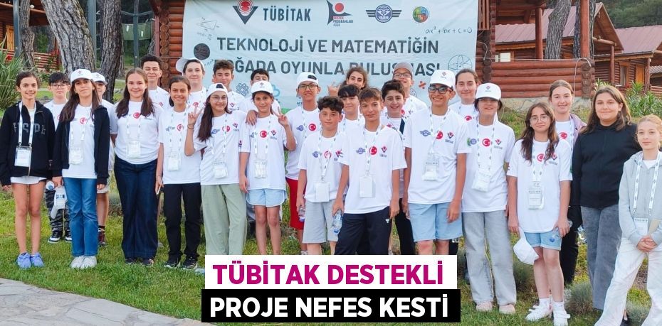 TÜBİTAK Destekli Proje Nefes Kesti