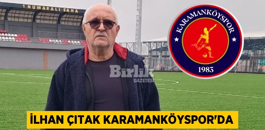 İLHAN ÇITAK KARAMANKÖYSPOR’DA