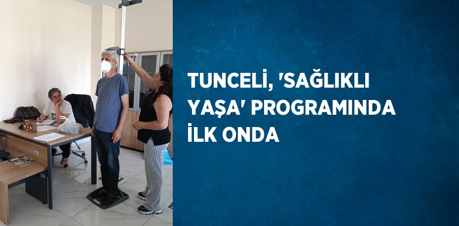 TUNCELİ, 'SAĞLIKLI YAŞA' PROGRAMINDA İLK ONDA