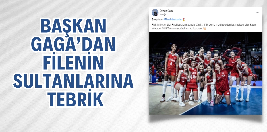 BAŞKAN GAGA’DAN FİLENİN SULTANLARINA TEBRİK