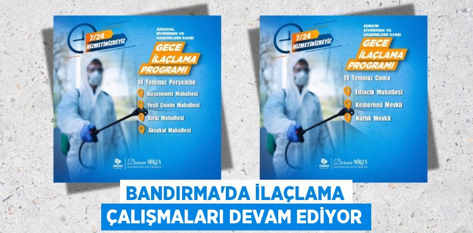 BANDIRMA’DA İLAÇLAMA ÇALIŞMALARI DEVAM EDİYOR