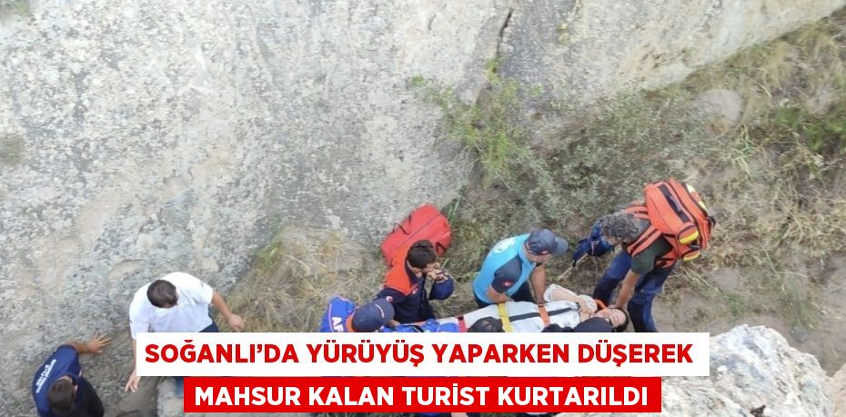 SOĞANLI’DA YÜRÜYÜŞ YAPARKEN DÜŞEREK MAHSUR KALAN TURİST KURTARILDI