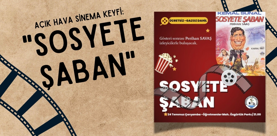 AÇIK HAVA SİNEMA KEYFİ: "SOSYETE ŞABAN"