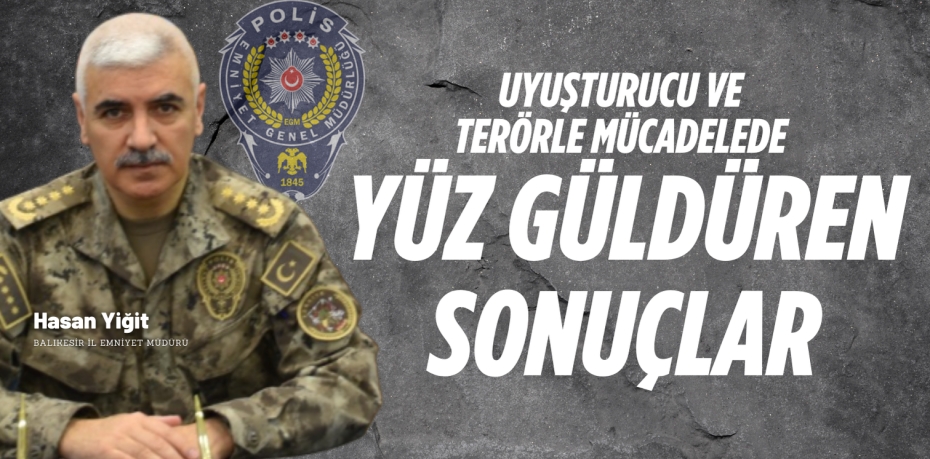 Uyuşturucu ve terörle mücadelede  YÜZ GÜLDÜREN SONUÇLAR