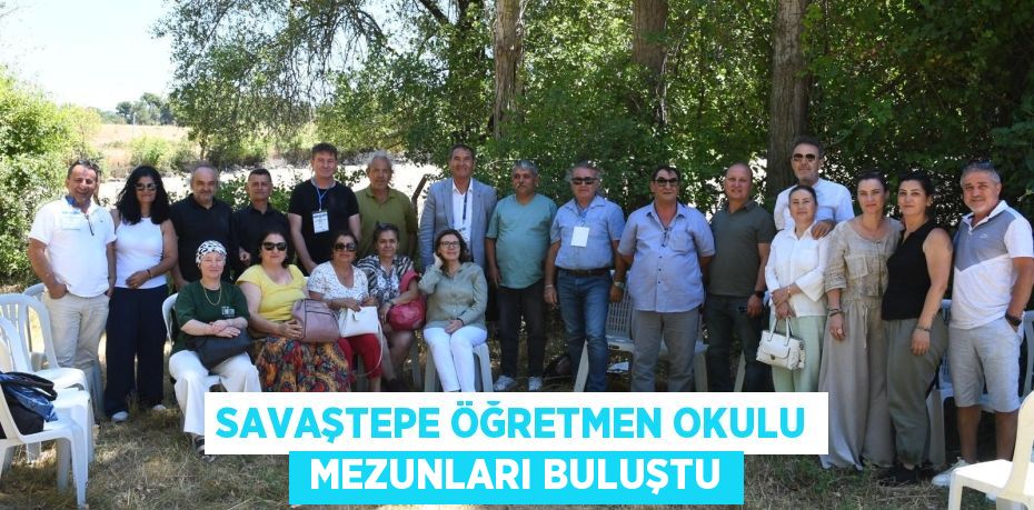 SAVAŞTEPE ÖĞRETMEN OKULU  MEZUNLARI BULUŞTU