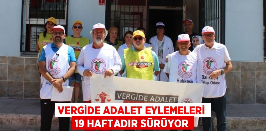 VERGİDE ADALET EYLEMELERİ 19 HAFTADIR SÜRÜYOR