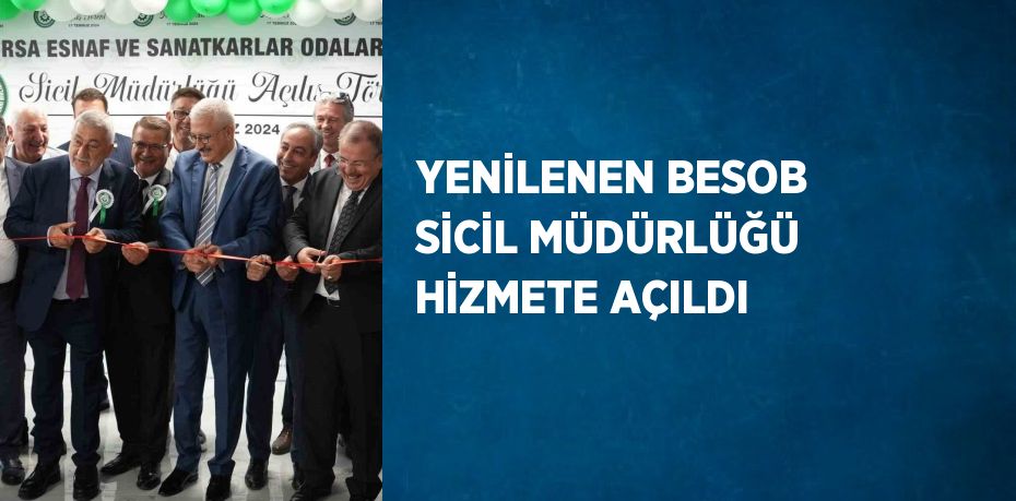 YENİLENEN BESOB SİCİL MÜDÜRLÜĞÜ HİZMETE AÇILDI