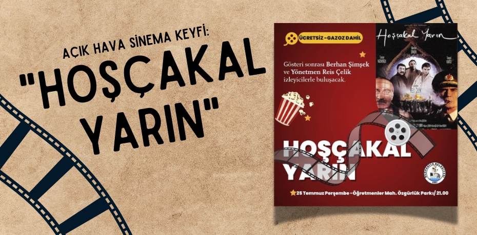 AÇIK HAVA SİNEMA KEYFİ: "HOŞÇAKAL YARIN"