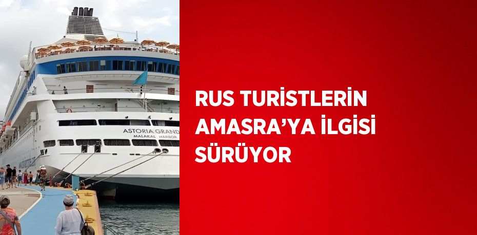 RUS TURİSTLERİN AMASRA’YA İLGİSİ SÜRÜYOR