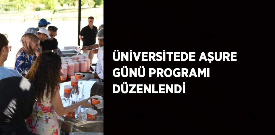 ÜNİVERSİTEDE AŞURE GÜNÜ PROGRAMI DÜZENLENDİ