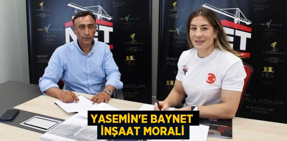 YASEMİN’E BAYNET İNŞAAT MORALİ