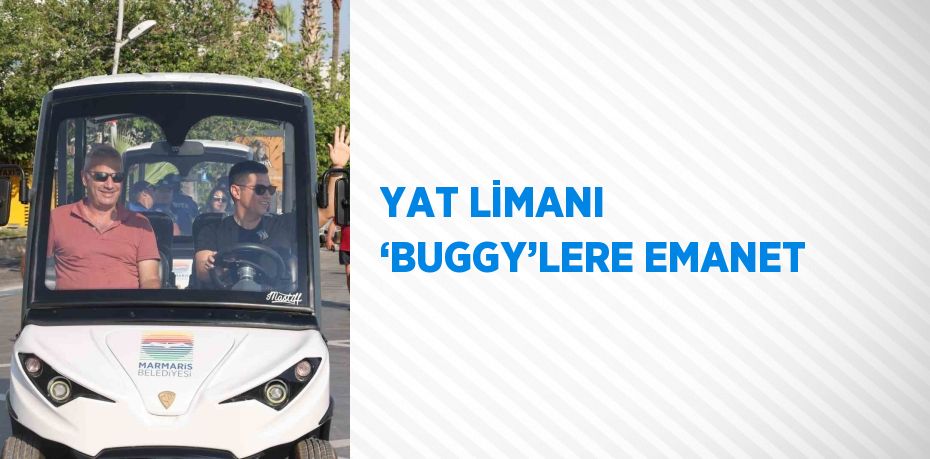 YAT LİMANI ‘BUGGY’LERE EMANET