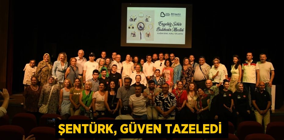 ŞENTÜRK, GÜVEN TAZELEDİ