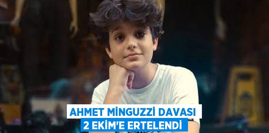 AHMET MİNGUZZİ DAVASI 2 EKİM’E ERTELENDİ