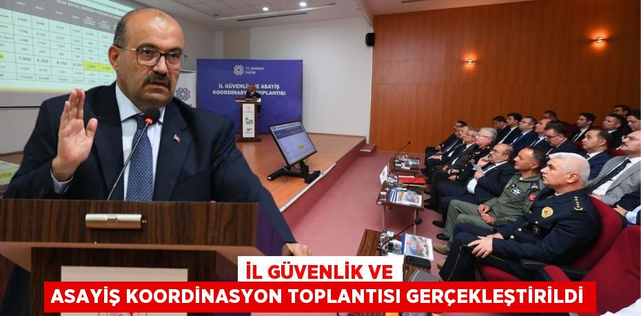 İl Güvenlik ve Asayiş Koordinasyon Toplantısı gerçekleştirildi