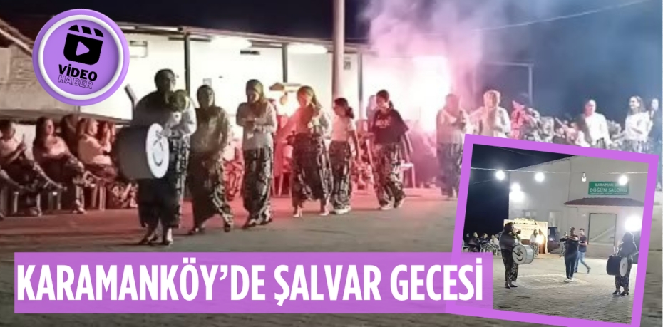 KARAMANKÖY’DE ŞALVAR GECESİ