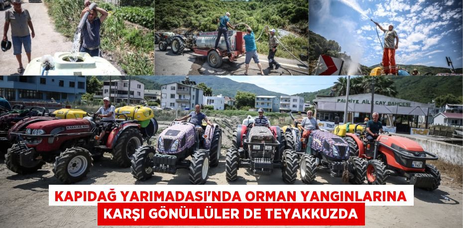 KAPIDAĞ YARIMADASI'NDA ORMAN YANGINLARINA KARŞI GÖNÜLLÜLER DE TEYAKKUZDA