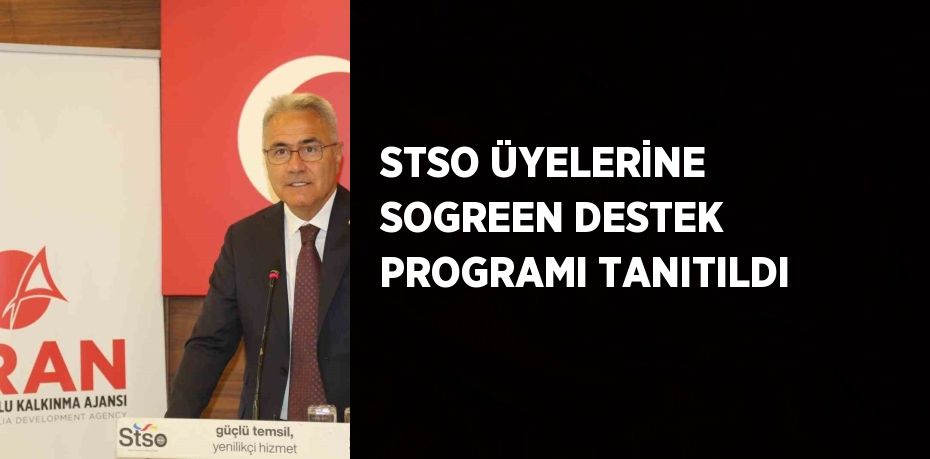 STSO ÜYELERİNE SOGREEN DESTEK PROGRAMI TANITILDI