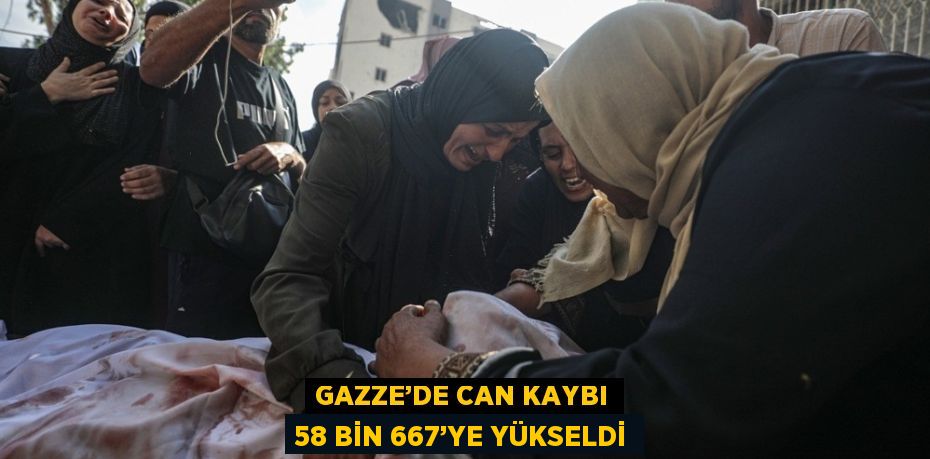 GAZZE’DE CAN KAYBI 58 BİN 667’YE YÜKSELDİ