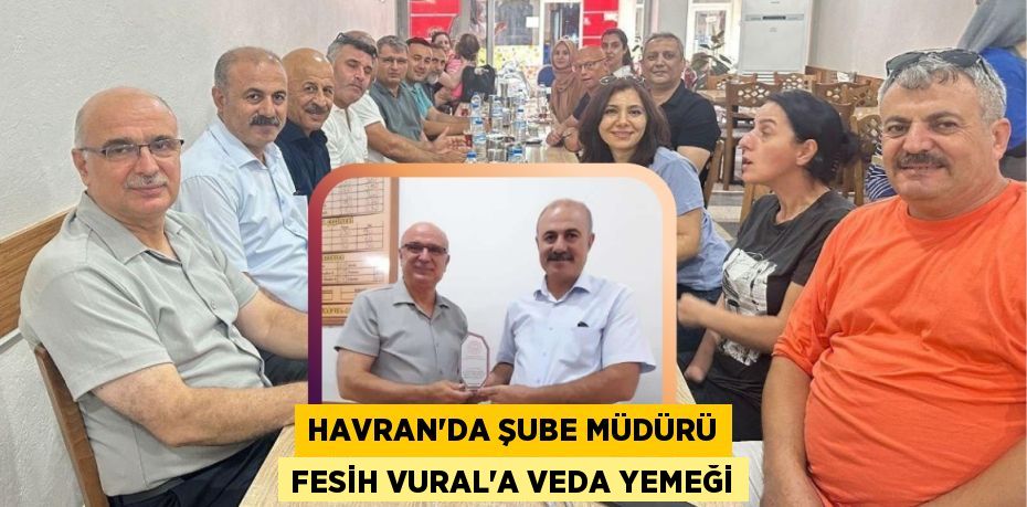 Havran’da Şube Müdürü Fesih Vural’a Veda Yemeği