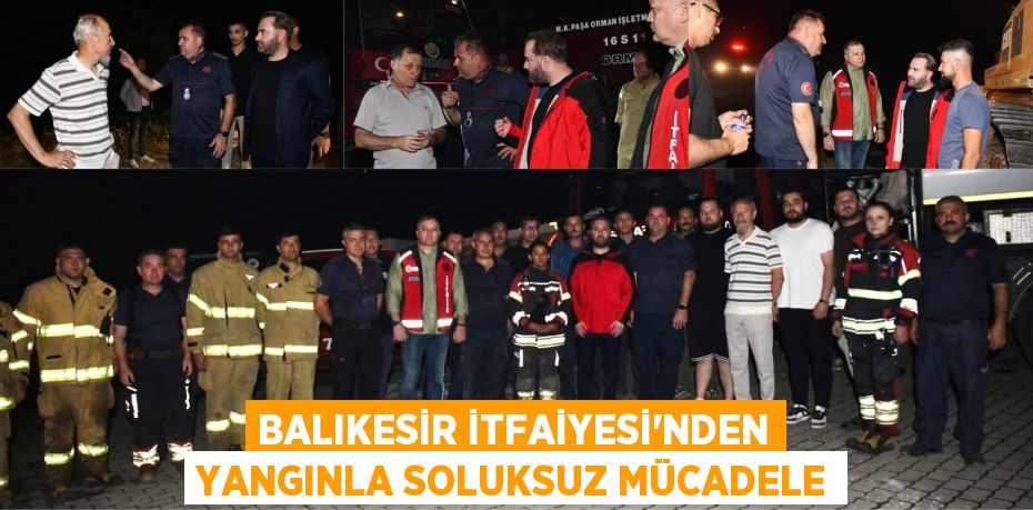 Balıkesir İtfaiyesi’nden Yangınla Soluksuz Mücadele