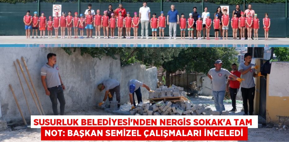 Susurluk Belediyesi'nden Nergis Sokak'a Tam Not: Başkan Semizel Çalışmaları İnceledi