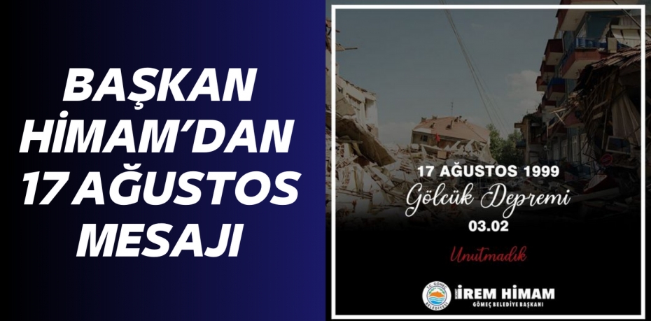 BAŞKAN HİMAM’DAN 17 AĞUSTOS MESAJI