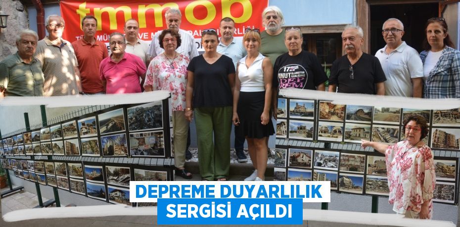 DEPREME DUYARLILIK  SERGİSİ AÇILDI