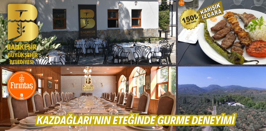 KAZDAĞLARI’NIN ETEĞİNDE GURME DENEYİMİ