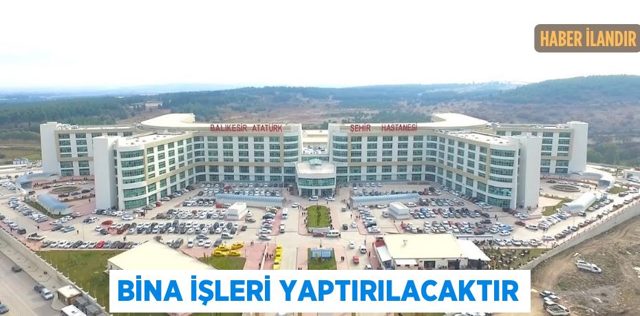 Bina işleri yaptırılacaktır